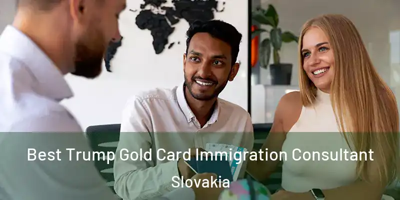 Best Trump Gold Card Immigration Consultant Slovakia