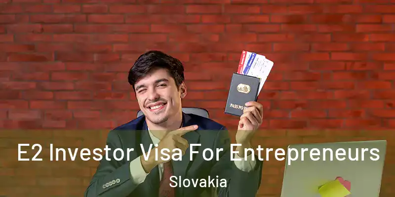 E2 Investor Visa For Entrepreneurs Slovakia