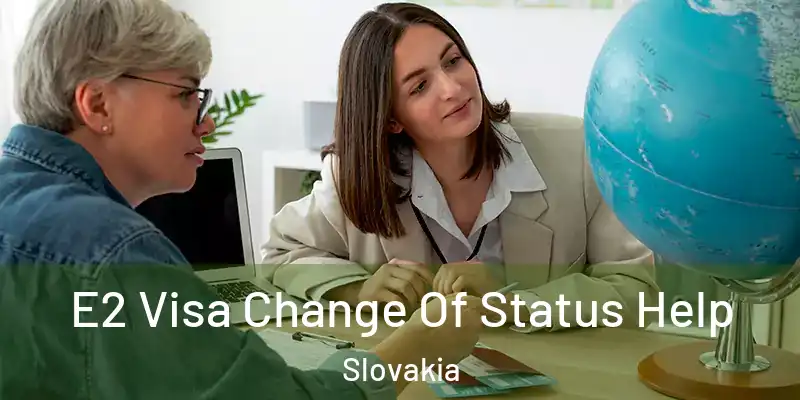 E2 Visa Change Of Status Help Slovakia