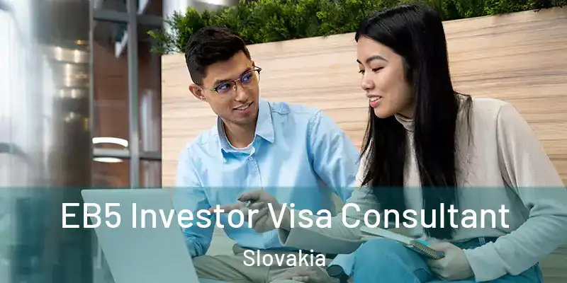 EB5 Investor Visa Consultant Slovakia