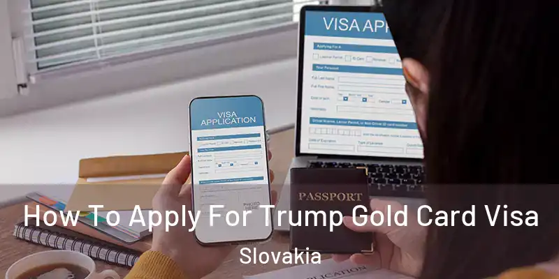 How To Apply For Trump Gold Card Visa Slovakia
