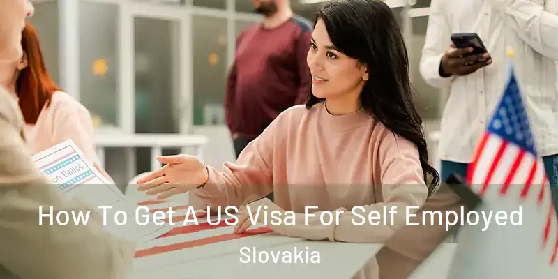 How To Get A US Visa For Self Employed Slovakia