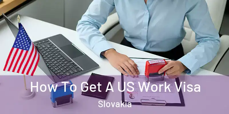 How To Get A US Work Visa Slovakia