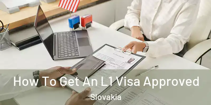 How To Get An L1 Visa Approved Slovakia