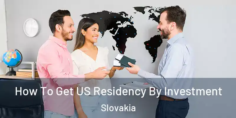 How To Get US Residency By Investment Slovakia