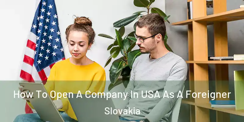 How To Open A Company In USA As A Foreigner Slovakia