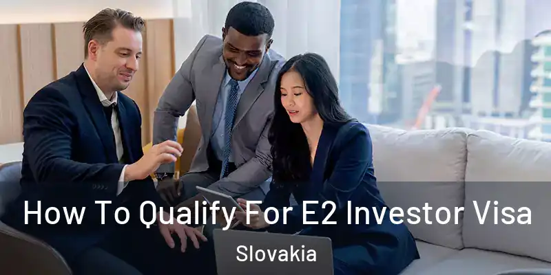 How To Qualify For E2 Investor Visa Slovakia