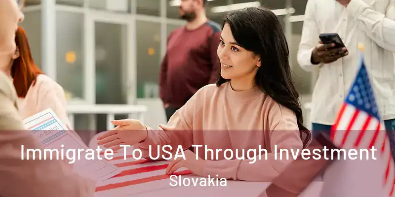Immigrate To USA Through Investment Slovakia