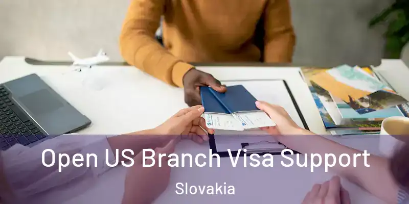 Open US Branch Visa Support Slovakia