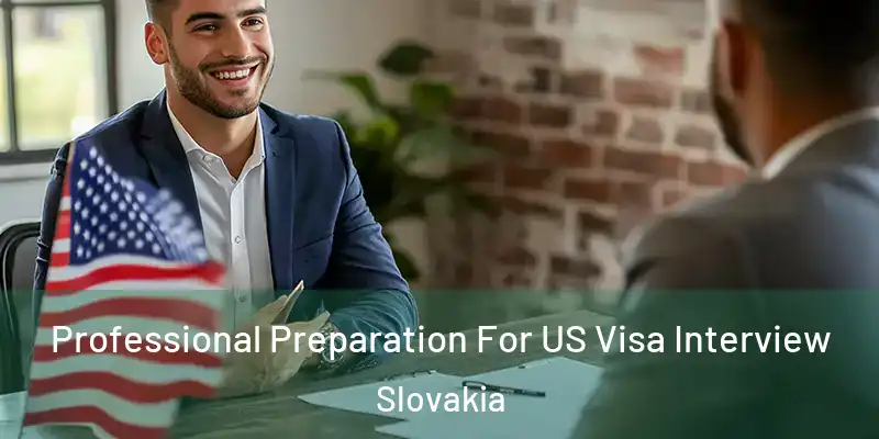 Professional Preparation For US Visa Interview Slovakia