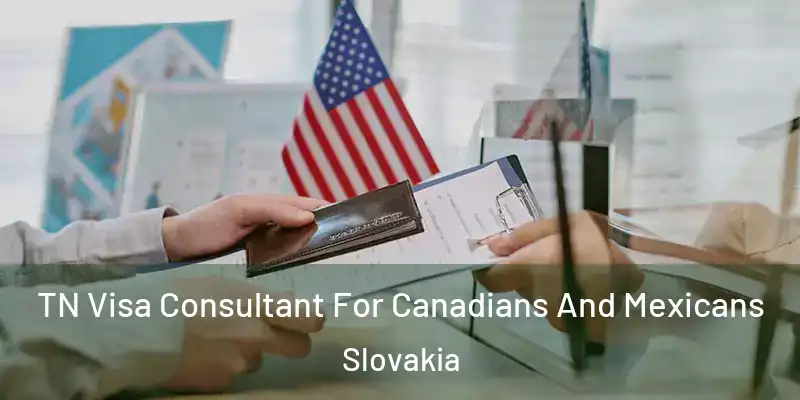 TN Visa Consultant For Canadians And Mexicans Slovakia