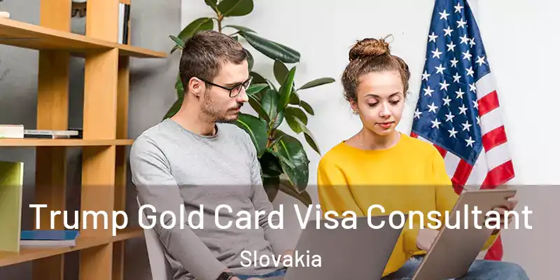 Trump Gold Card Visa Consultant Slovakia