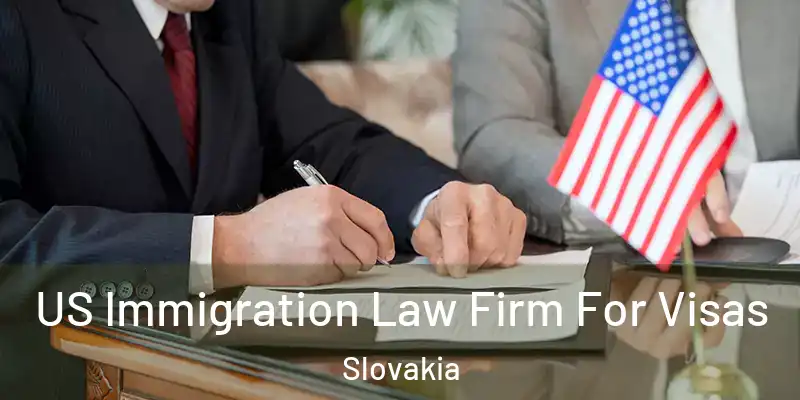 US Immigration Law Firm For Visas Slovakia