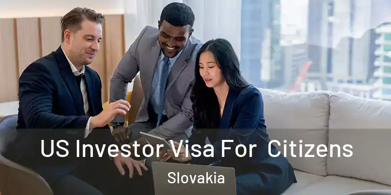 US Investor Visa For Citizens Slovakia